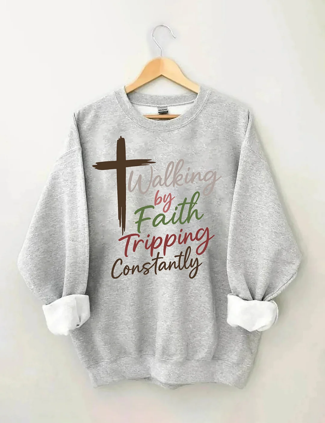 Walking By Faith Tripping Constantly Sweatshirt