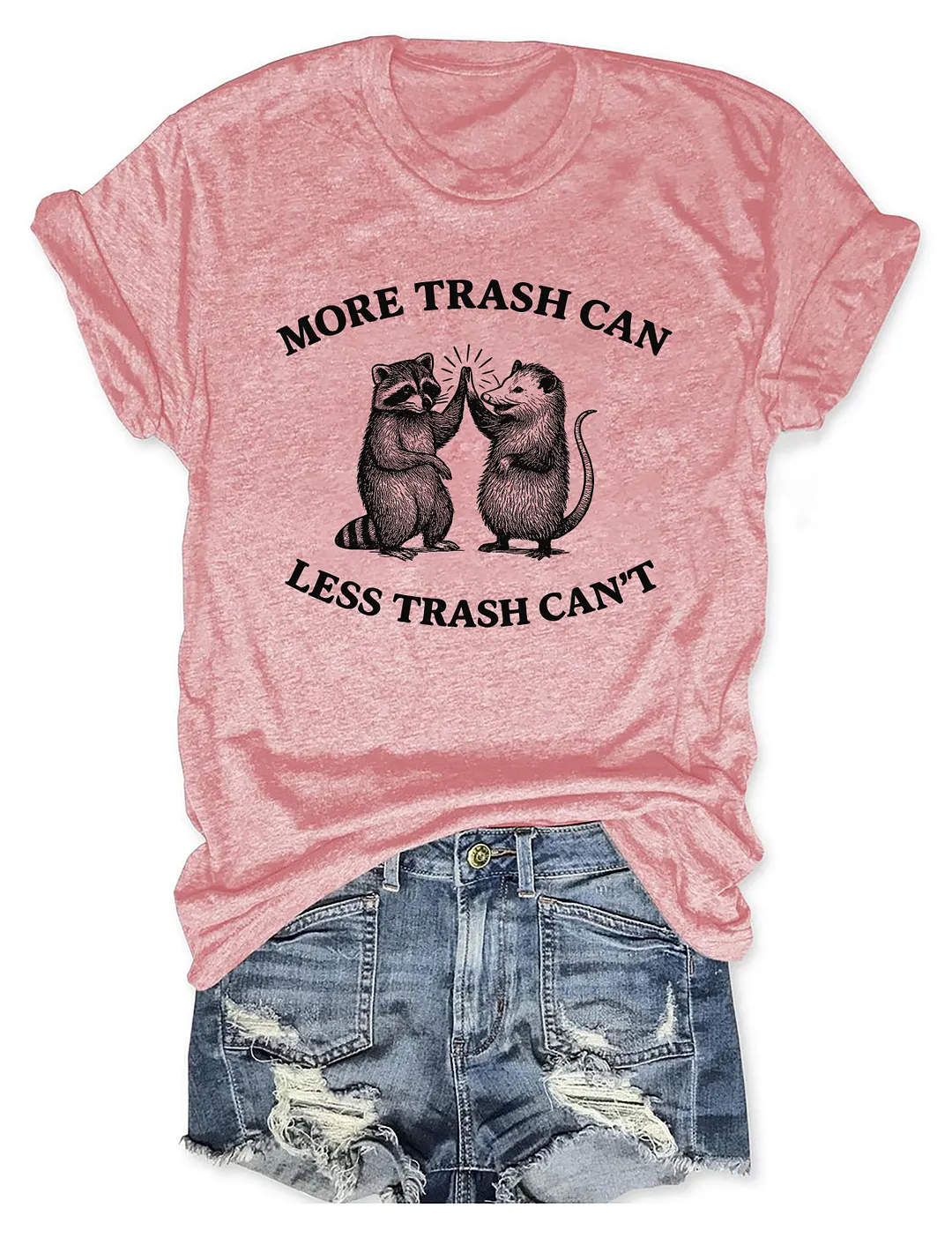 More Trash Can Less Trash Can't T-shirt