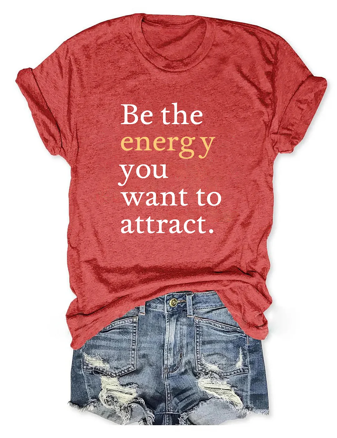 Be The Energy You Want To Attract T-shirt