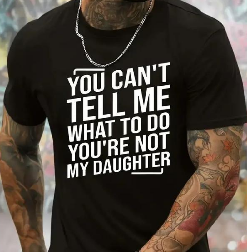 Loveyoufancy You Can't Tell Me What To Do You're Not My Daughter Men's Crew Neck Fashionable Short Sleeve Sports Comfortable And Versatile Spring/Summer Athletic Style T-Shirt