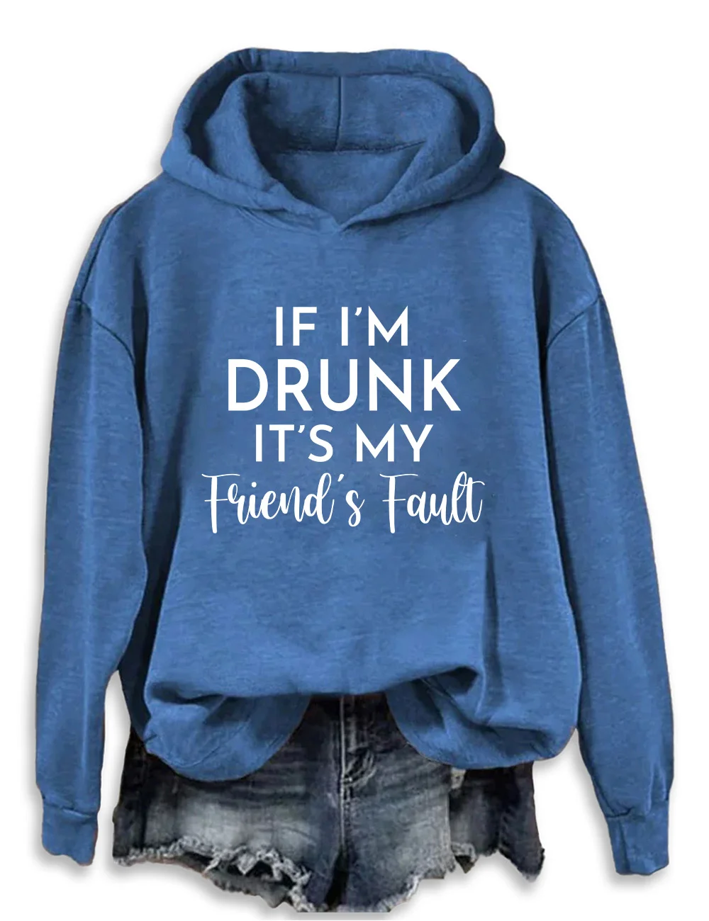 If I'm Drunk It's My Friend's Fault Hoodie