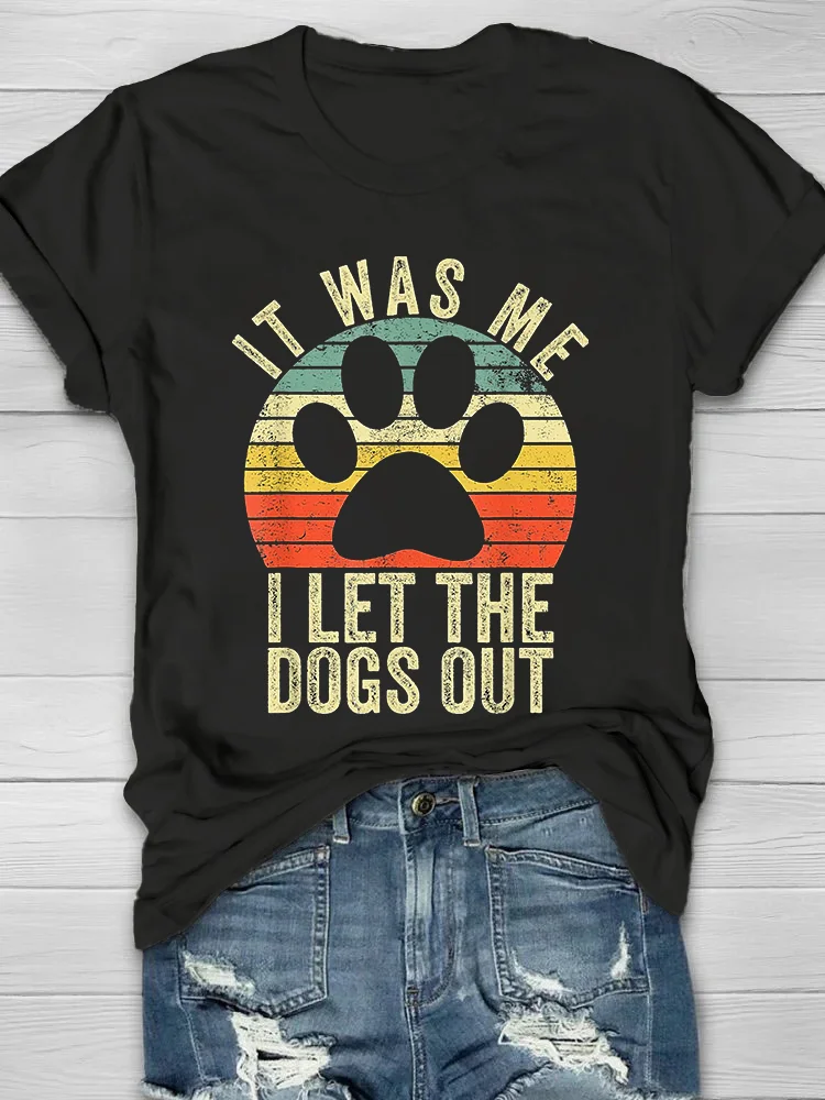 It Was Me I Let The Dogs Out Printed Crew Neck Women's T-shirt