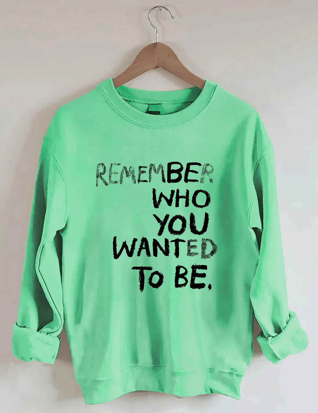 Remember Who You Wanted To Be Sweatshirt