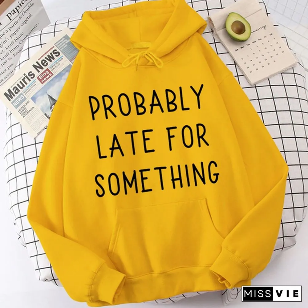 Fashion Probably Late For Something Printed Hoodies Spring Autumn Winter Long Sleeve