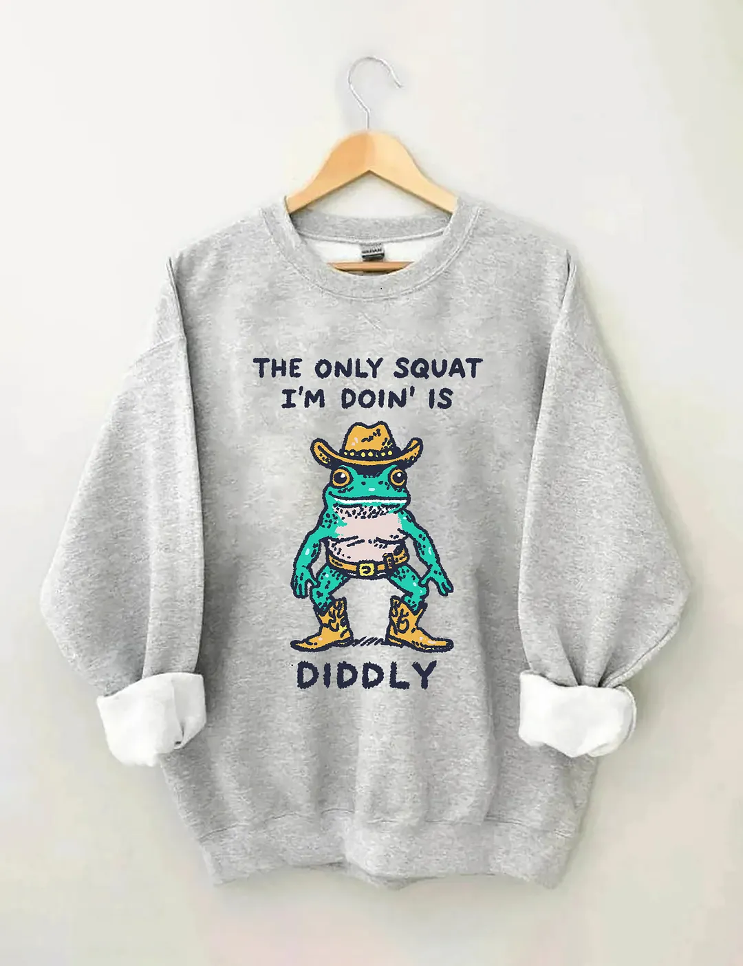 The Only Squat I&rsquo;m Doin&rsquo; Is Diddly Sweatshirt