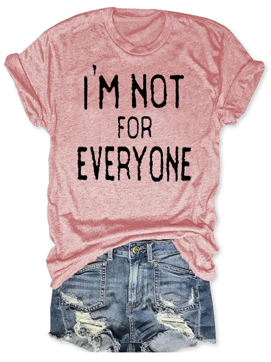 I'm Not For Everyone T-shirt