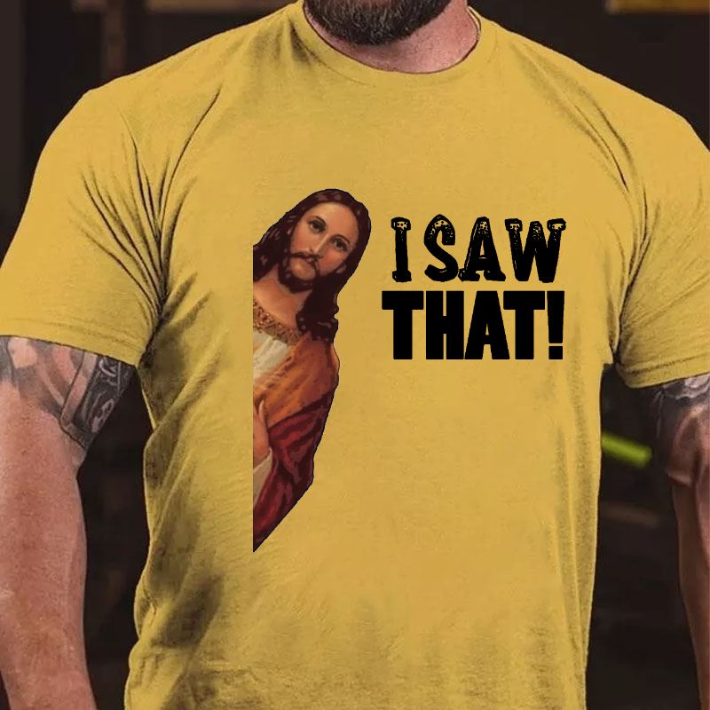 I Saw That Jesus Print Funny T-shirt