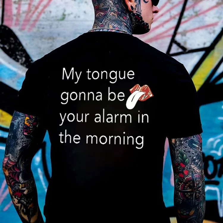 My Tongue Gonna Be Your Alarm In The Morning Printed T-shirt