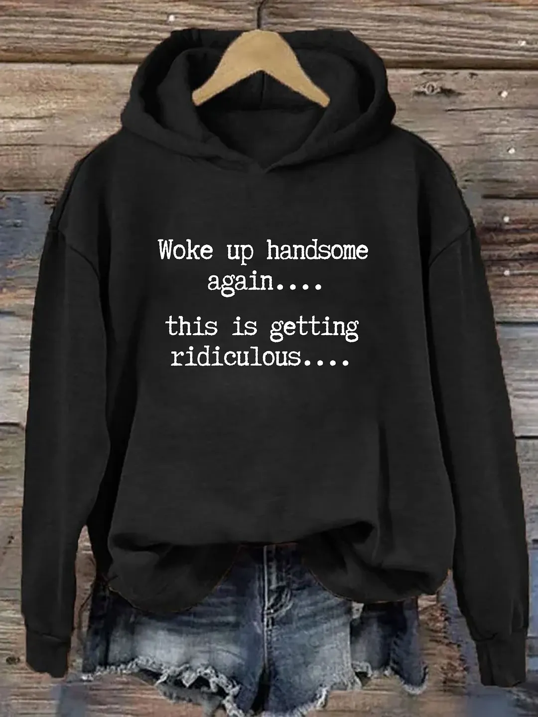 Woke Up Handsome Again This Is Getting Ridiculous Hoodie