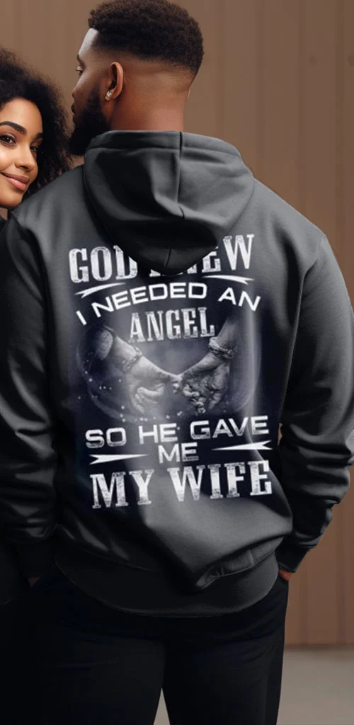 Couple's Plus Size God Knew I Needed An Angel A Guardian He Gave Wife Husband Matching Hoodies