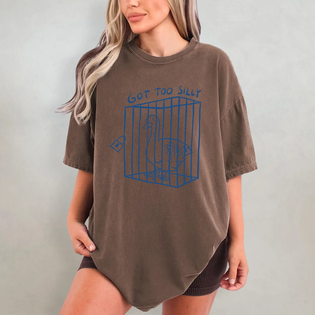 Got Too Silly Funny T-shirt