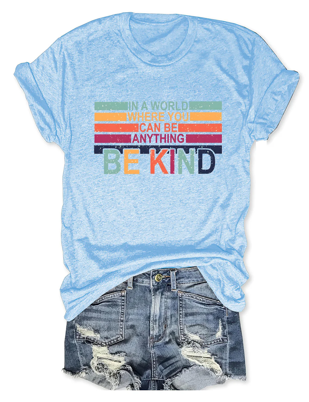 In A World Where You Can Be Anything Be Kind T-shirt