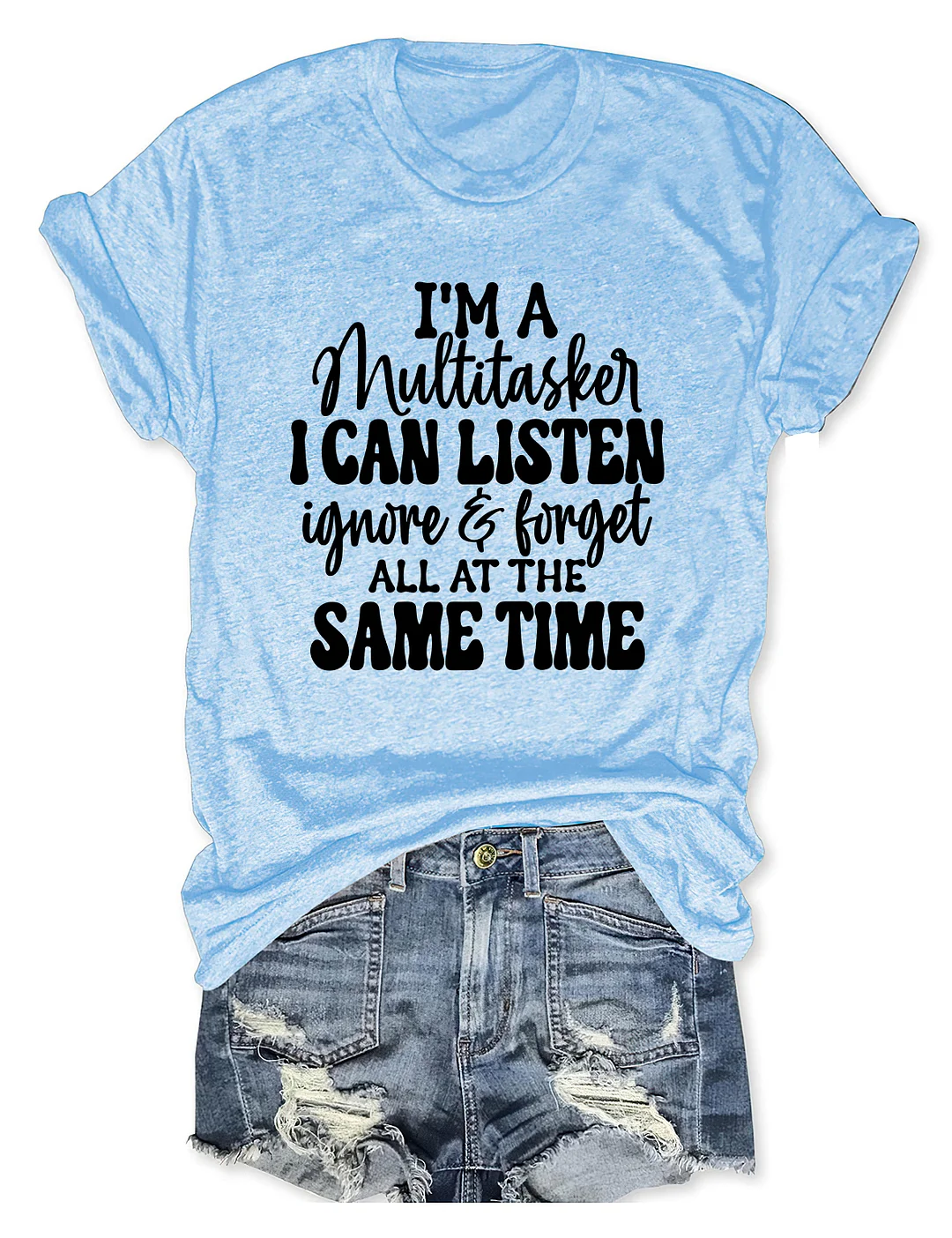 I'm A Multitasker I Can Listen Ignore And Forget T-shirt