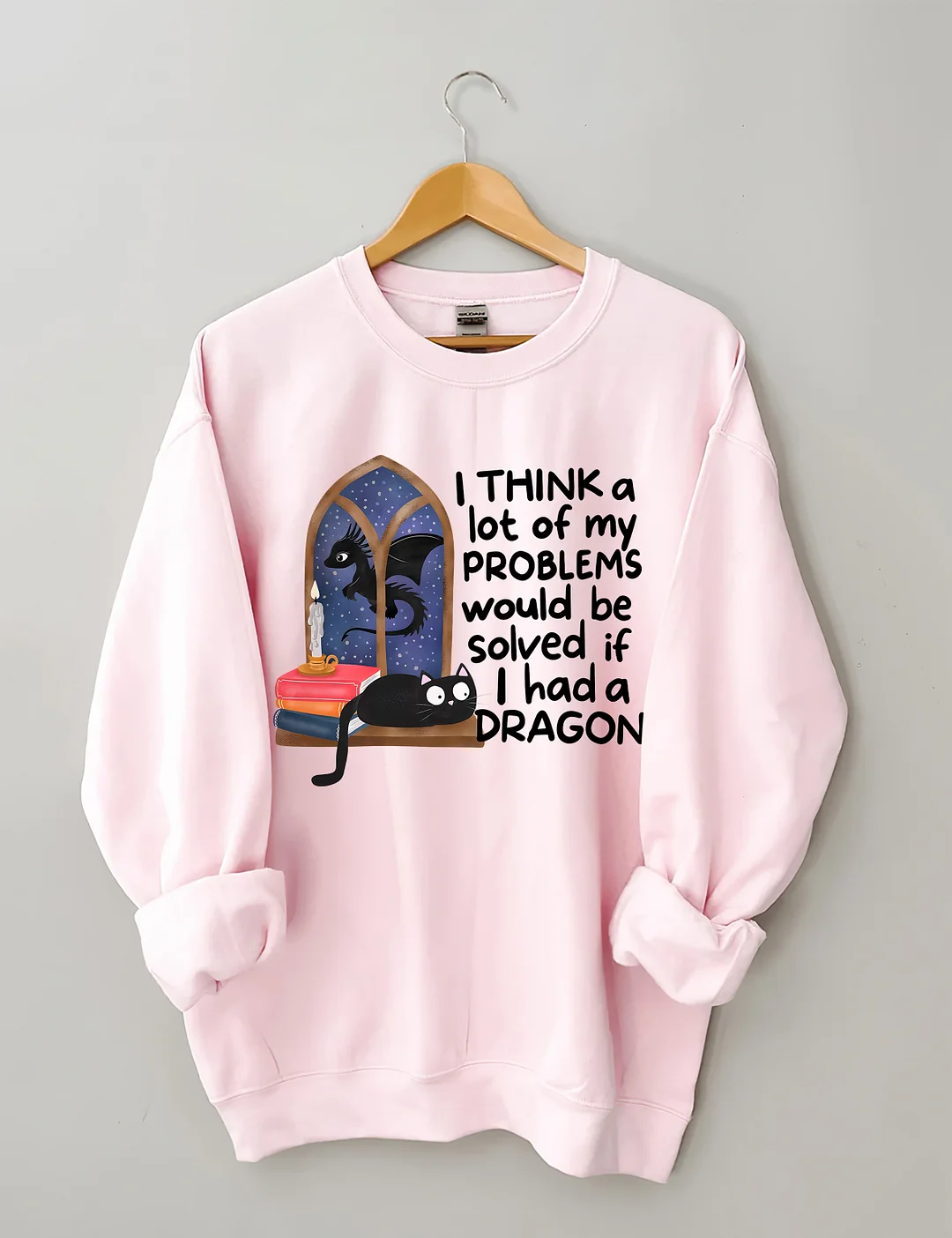 I Think A Lot Of My Problems Would Be Solved If I Had A Dragon Sweatshirt