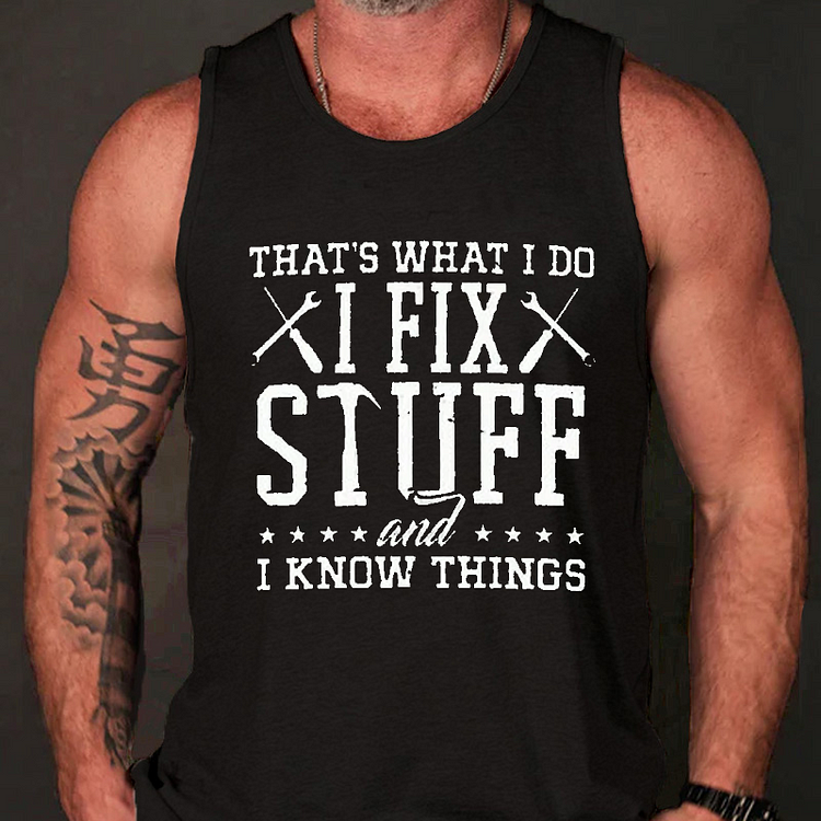 That's What I Do I Fix Stuff And I Know Things Tank Top