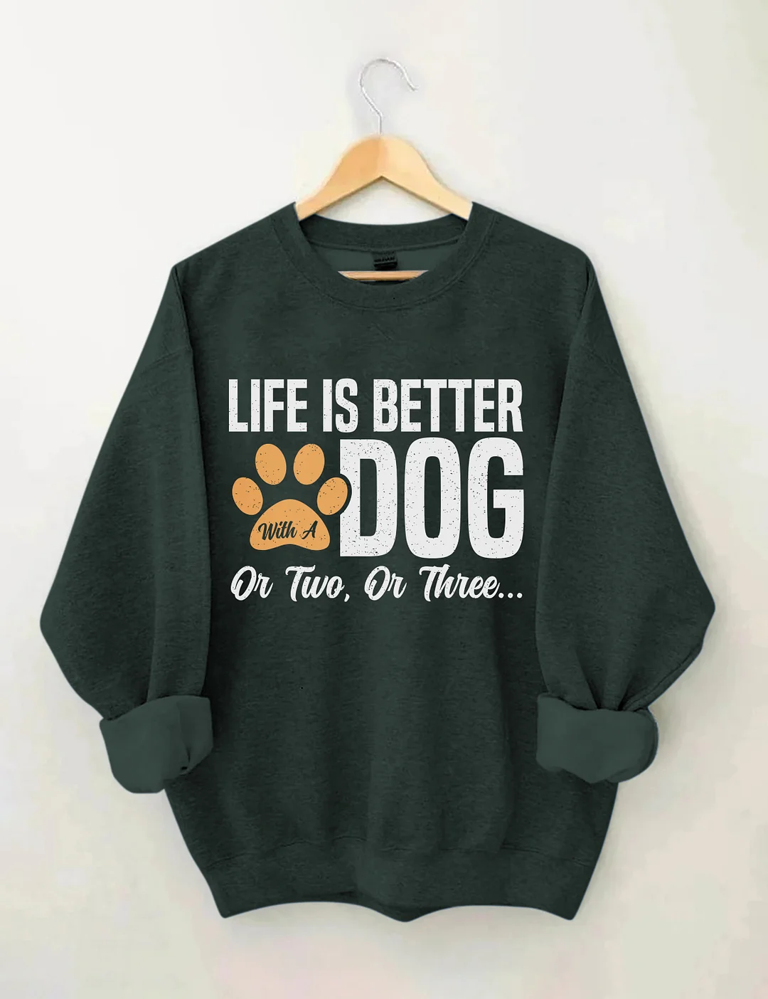 Life Is Better With A Dog Or Two Or Three Sweatshirt