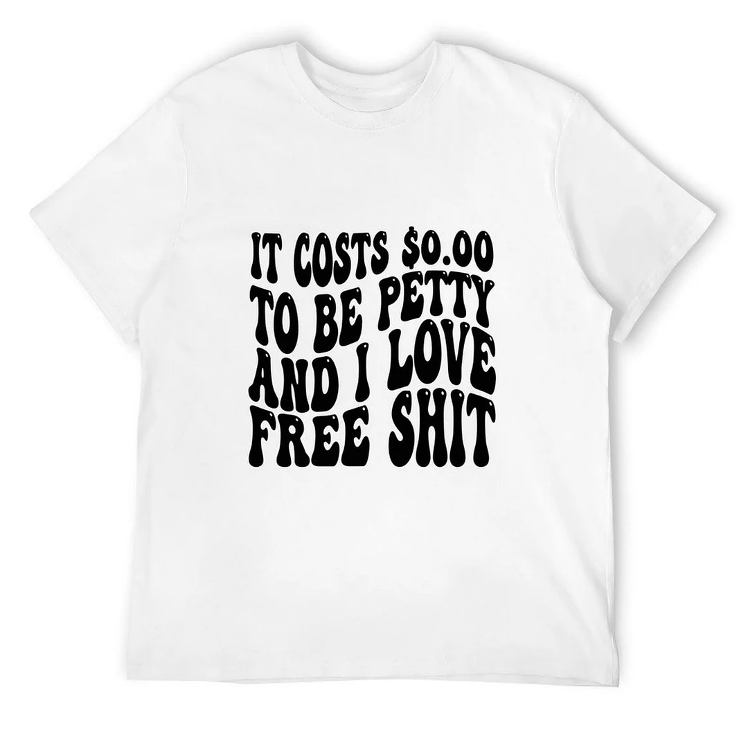 Women plus size clothing Printed Unisex Short Sleeve Cotton T-shirt for Men and Women Pattern It Costs 0.00 To Be Petty And I Love Free Sh*t-Nordswear
