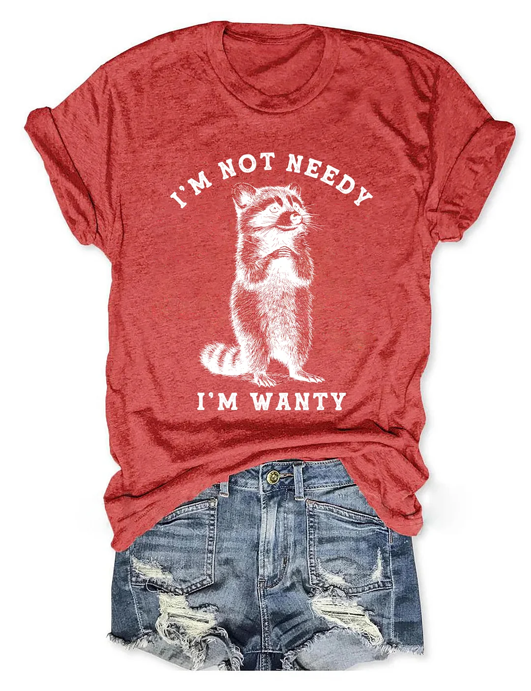  I'm Not Needy I'm Wanty T-shirt