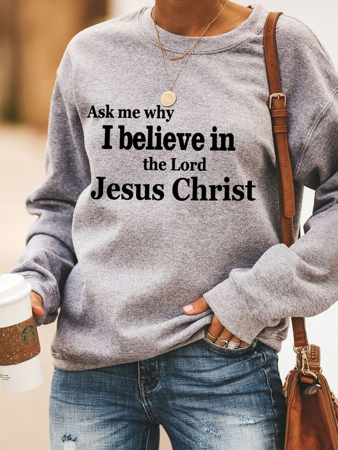 Ask Me Why I Believe In The Lord Jesus Christ Women's Sweatshirts