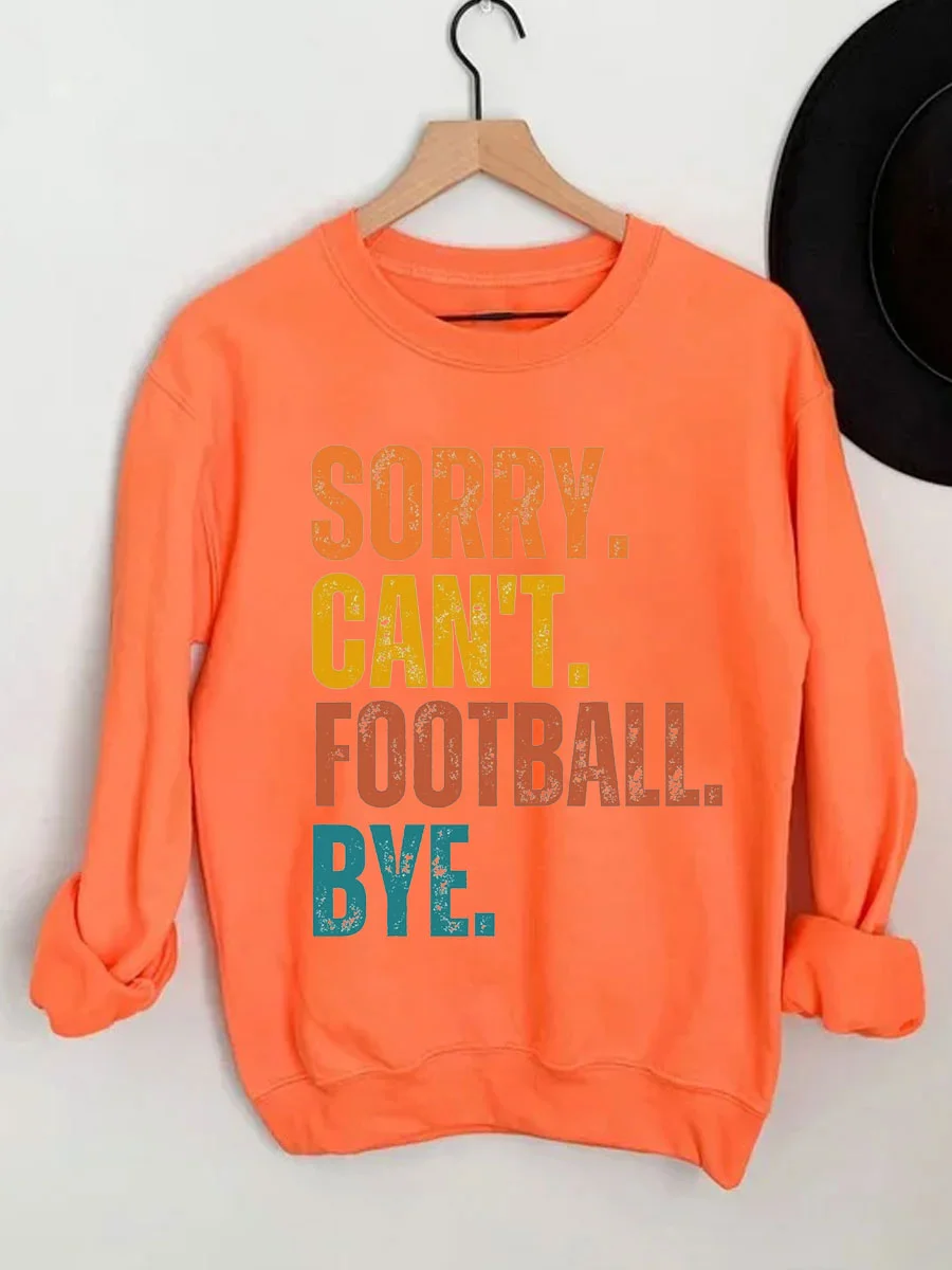 Sorry Can't Football Bye Sweatshirt