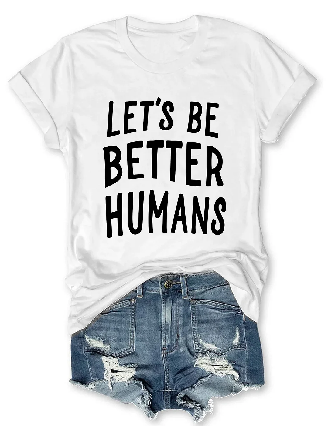 Let's Be Better Humans T-Shirt