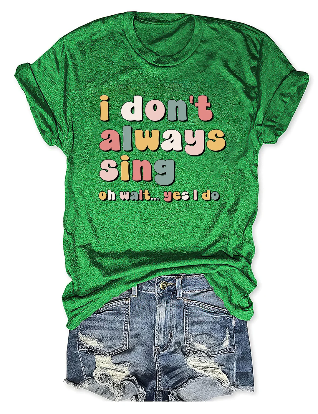 I Don't Always Sing Oh Wait Yes I Do T-shirt