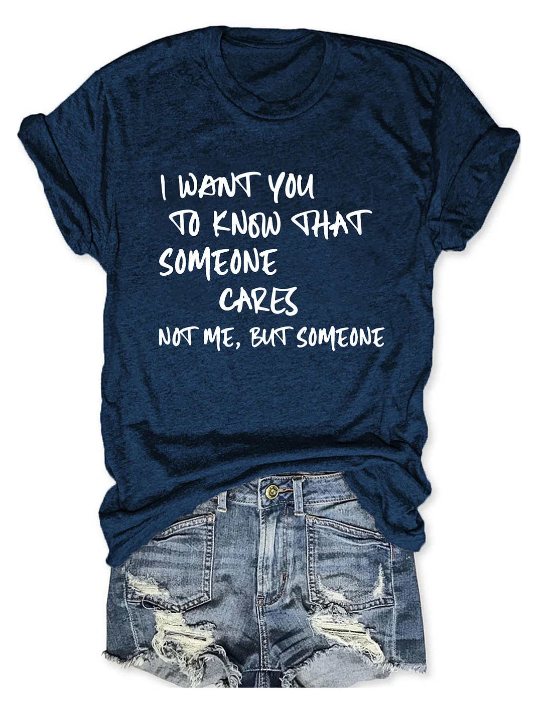 I Want You To Know That Someone Cares Not Me But Someone T-Shirt