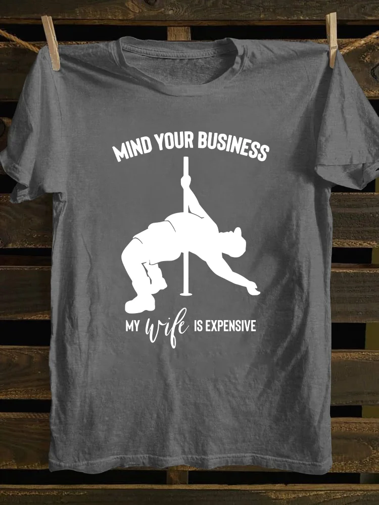 Mind Your Business My Wife Is Expensive T-shirt