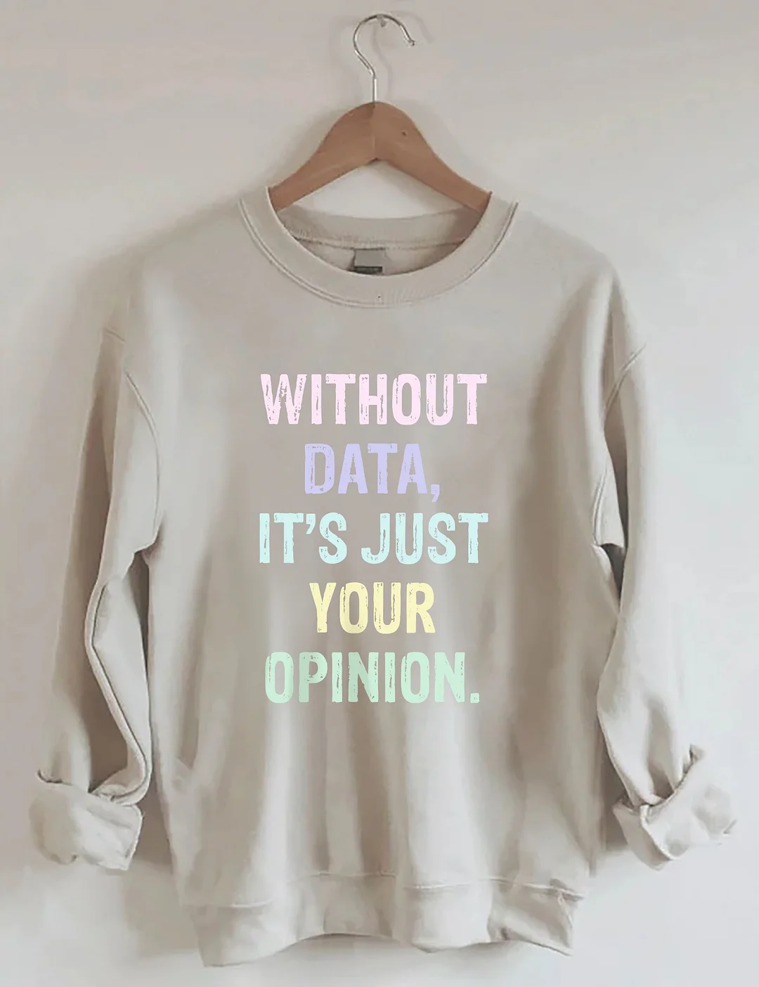 Without Data It's Just Your Opinion Data Analyst Gift Sweatshirt