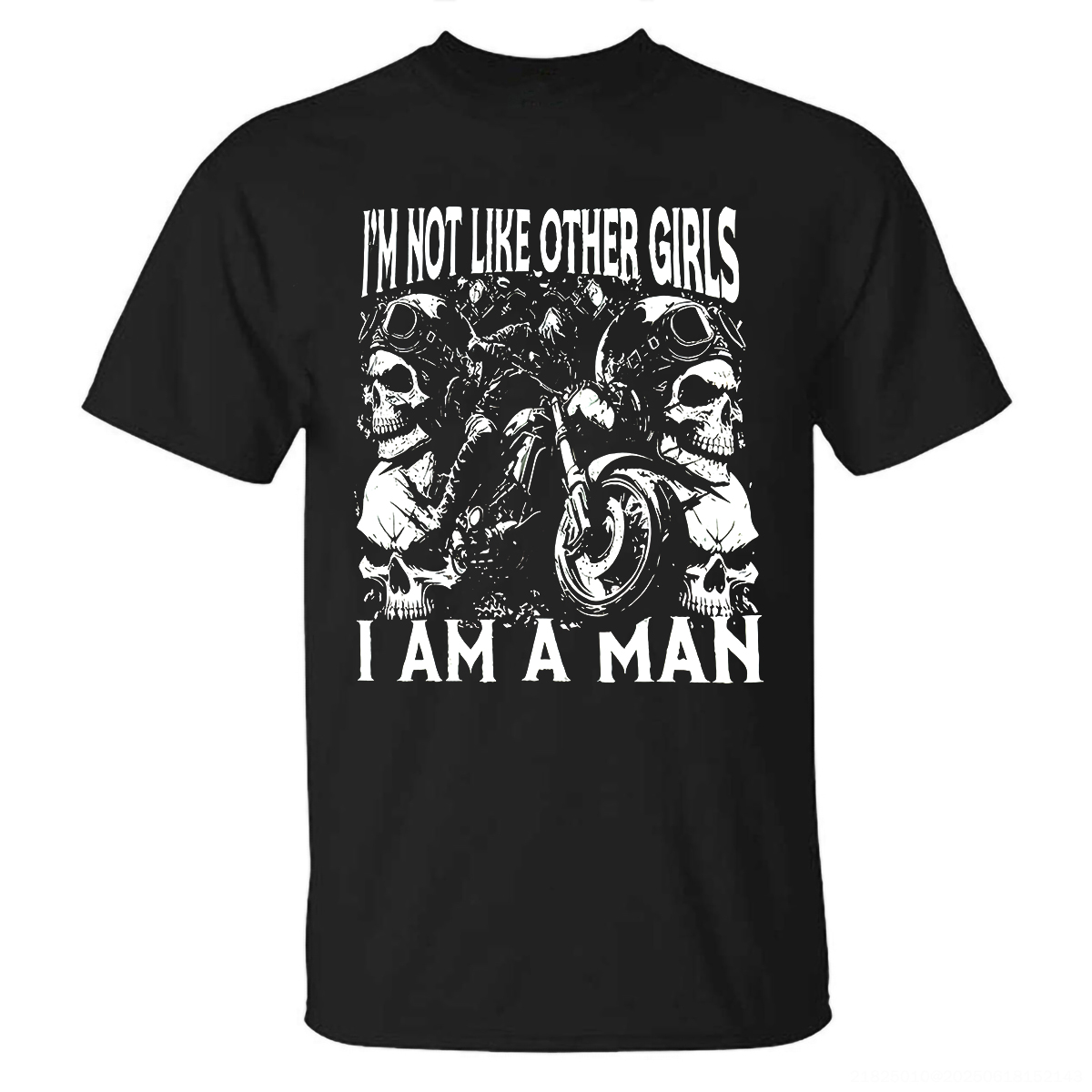 I'm Not Like Other Girls I Am A Man Skull T-shirt - Livereid