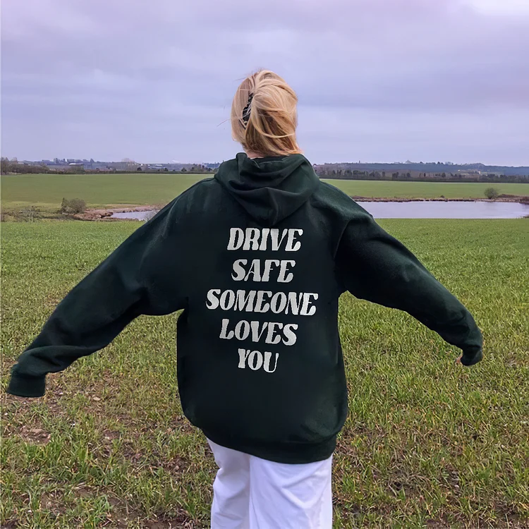 Drive Safe Someone Loves You Print Hoodie