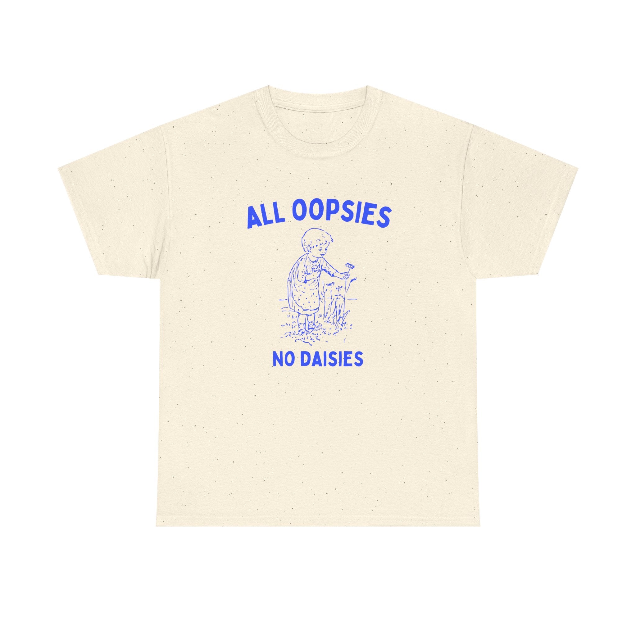 All oopsies no daisies - T-SHIRT