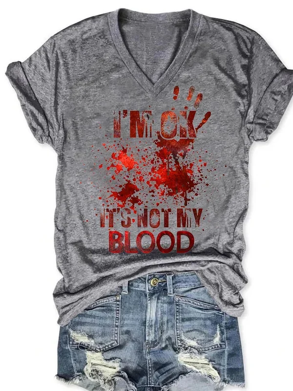 Halloween I'm OK It's Not My Blood Printed V Neck T-Shirt