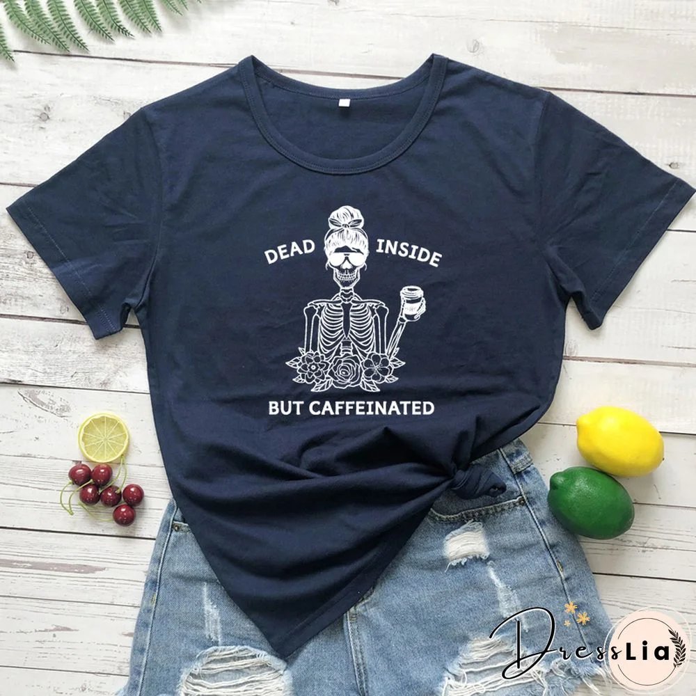 Dead Inside But Caffeinated T-shirt Funny Coffee Skeleton Graphic Tee Shirt Top Casual Women's Mom Life Gift Tshirt Dropshipping