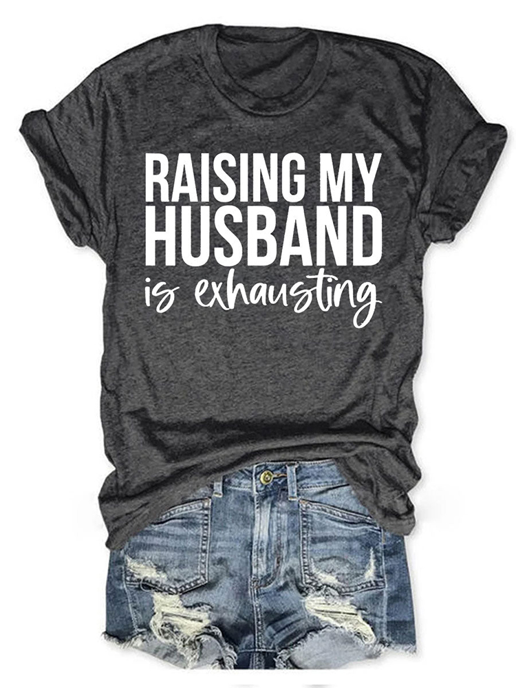 Comstylish Raising My HUsband Is Exhausting T-Shirt