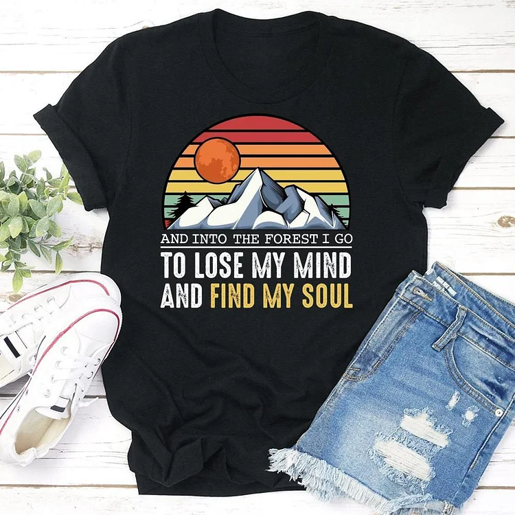 Into The Forest I Go To Lose My Mind And Find My Soul T-shirt Tee --Annaletters