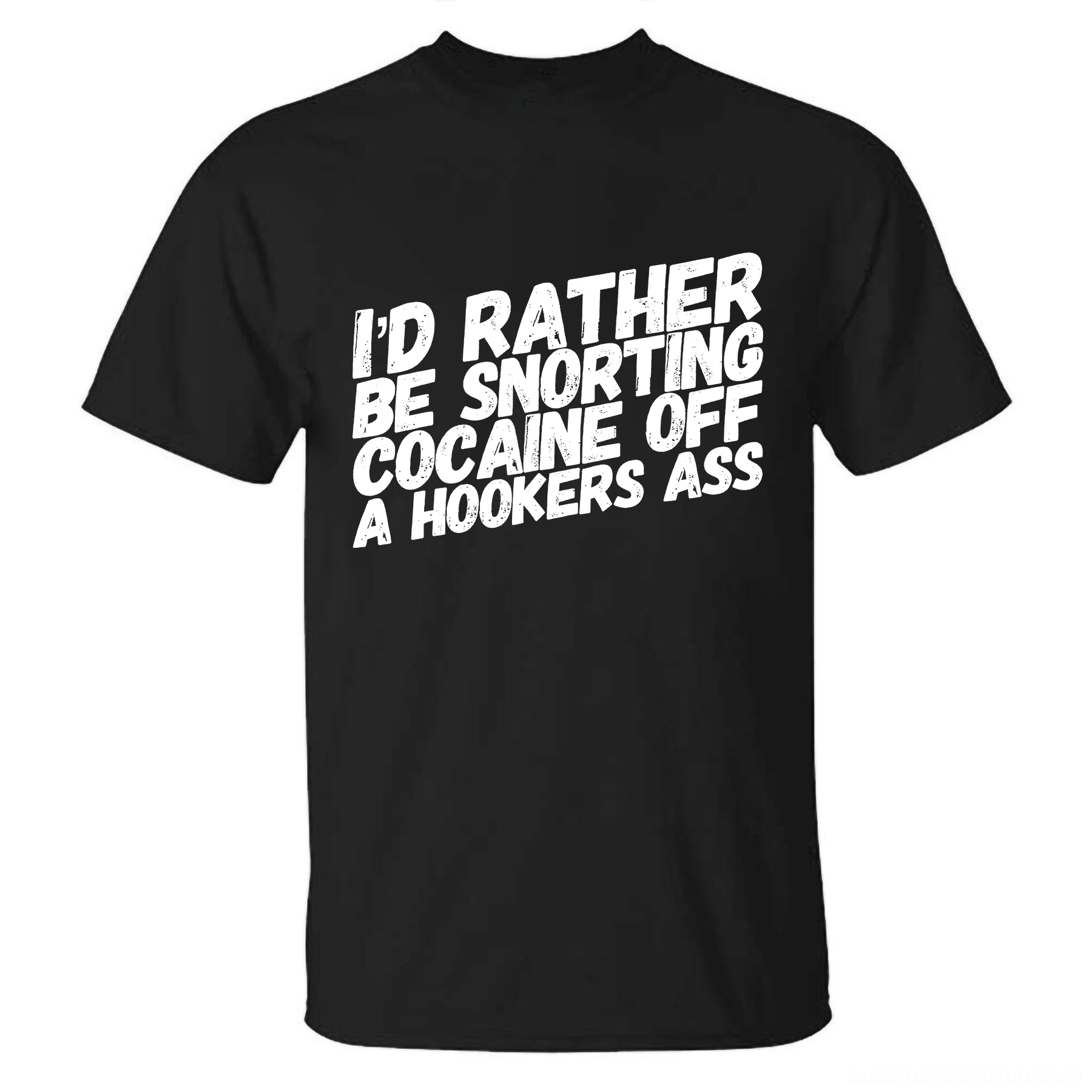 I'd Rather Be Snorting Cocaine Off A Hooker's Ass T-shirt - Livereid