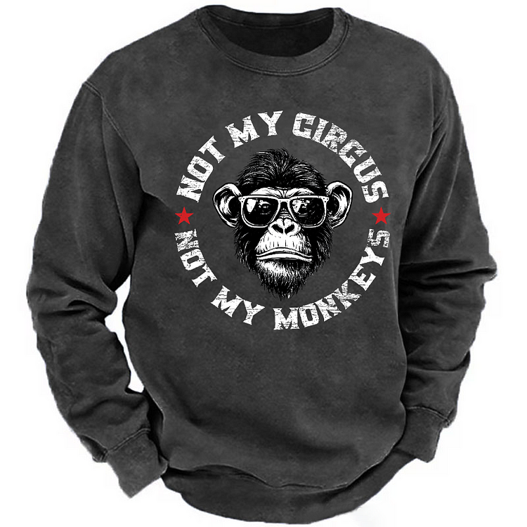 Not My Circus Not My Monkeys  Sweatshirt-Custom Your Name