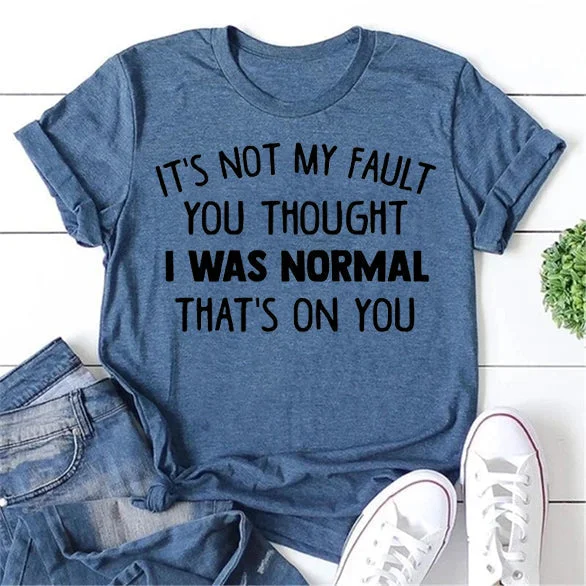 It's Not My Fault Print Women Slogan T-Shirt