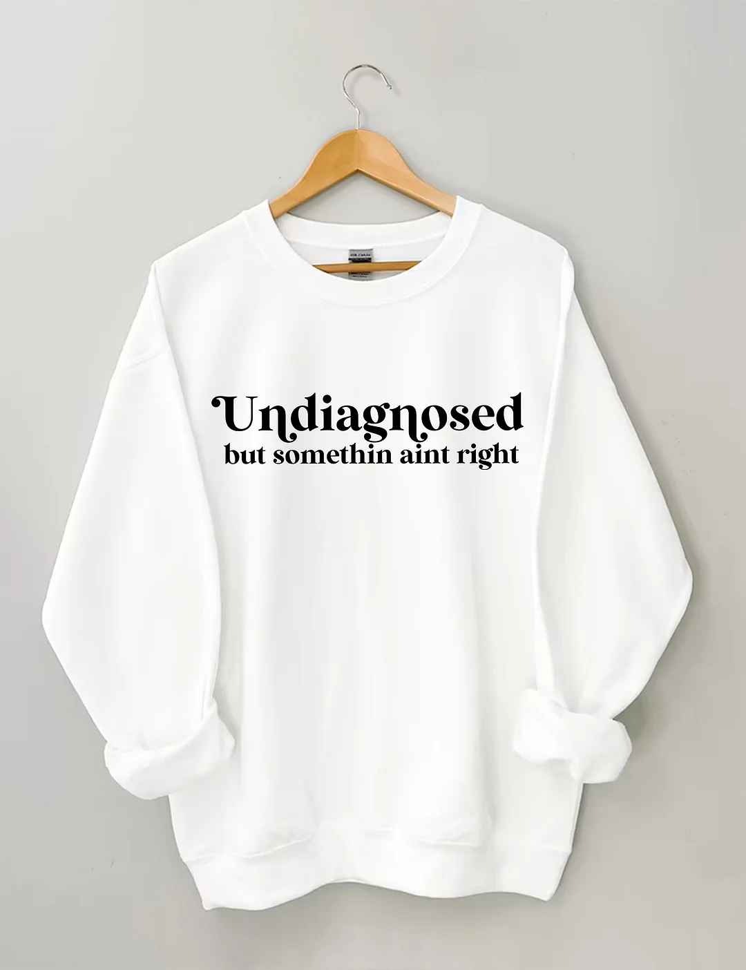 Undiagnosed But Somethin Aint Right Sweatshirt