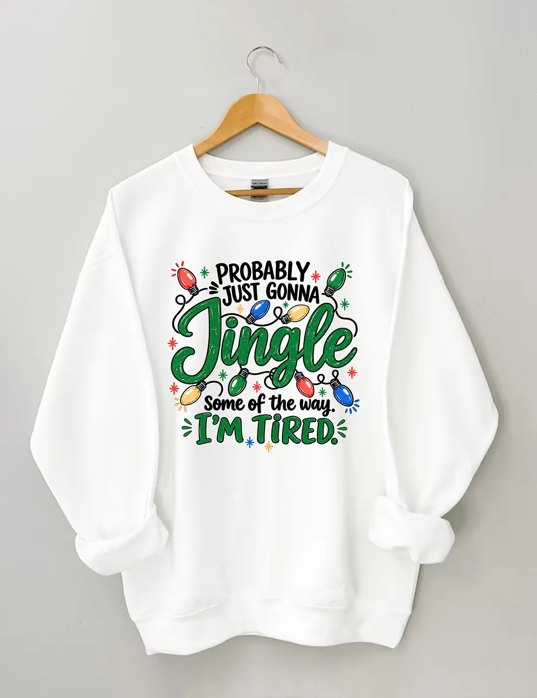 Probably Just Gonna Jingle Some Of The Way I'm Tired Sweatshirt