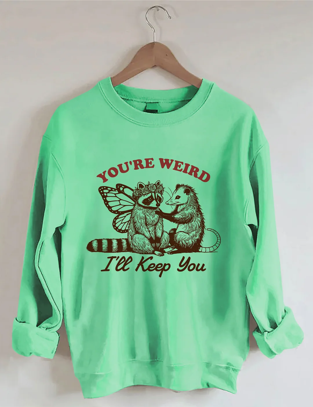 You're Weird I'll Keep You Sweatshirt