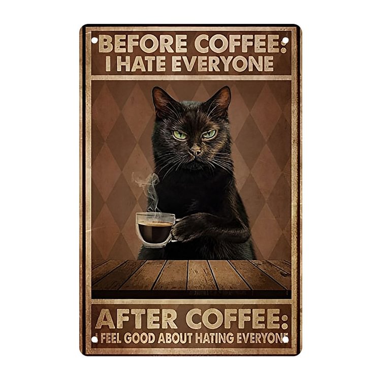 Cat Before Coffee I Hate Everyone- Vintage Tin Signs/Wooden Signs - 7.9x11.8in & 11.8x15.7in