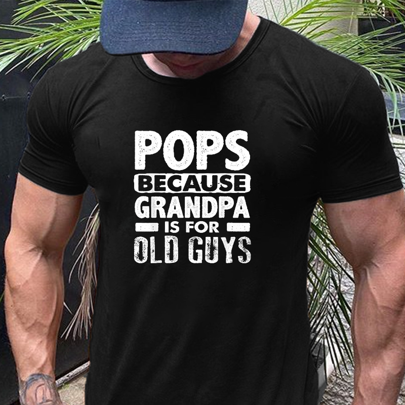 Pops Because Grandpa Is For Old Guys T-Shirt ctolen