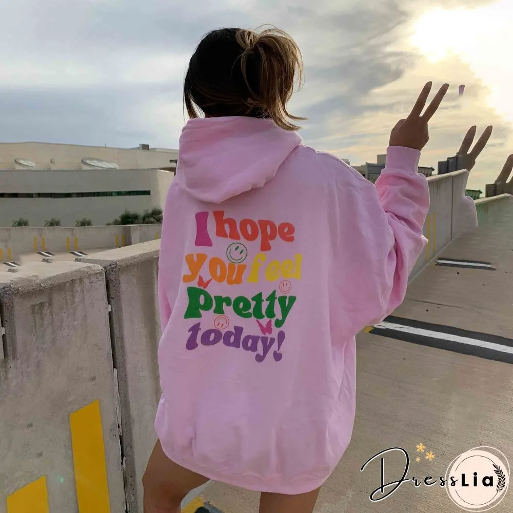 Women's I Hope You Feel Pretty Today Print Casual Hoodie