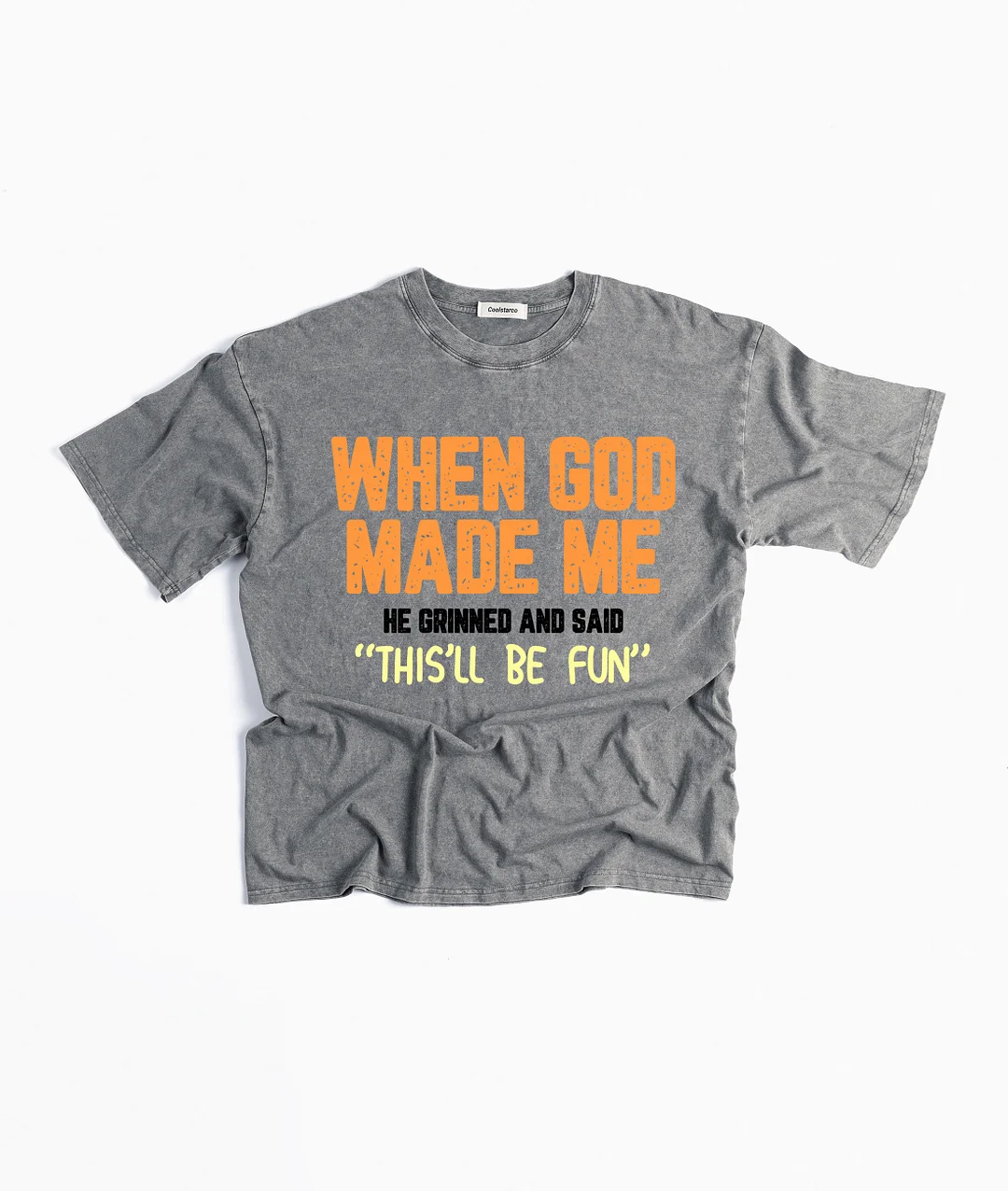 When God Made Me He Grinned and Said This'll Be Fun Washed T-shirt