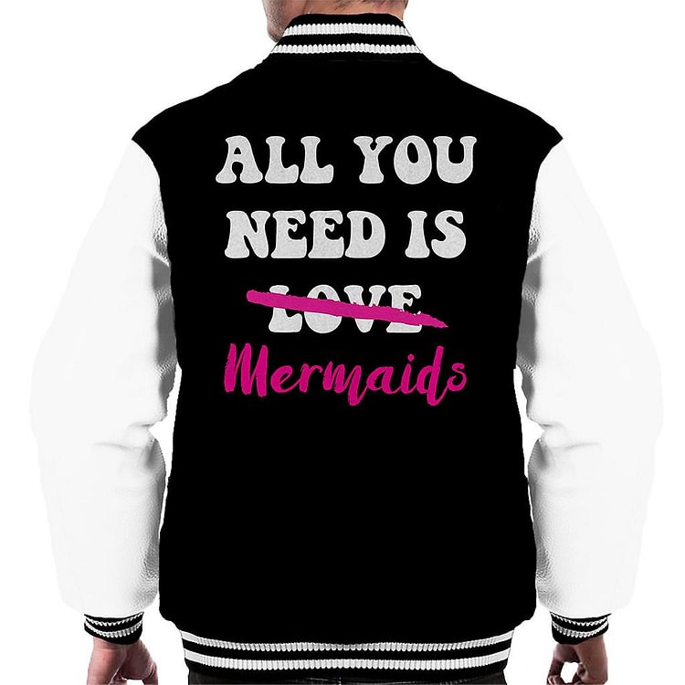 All You Need Is Mermaids Men's Varsity Jacket