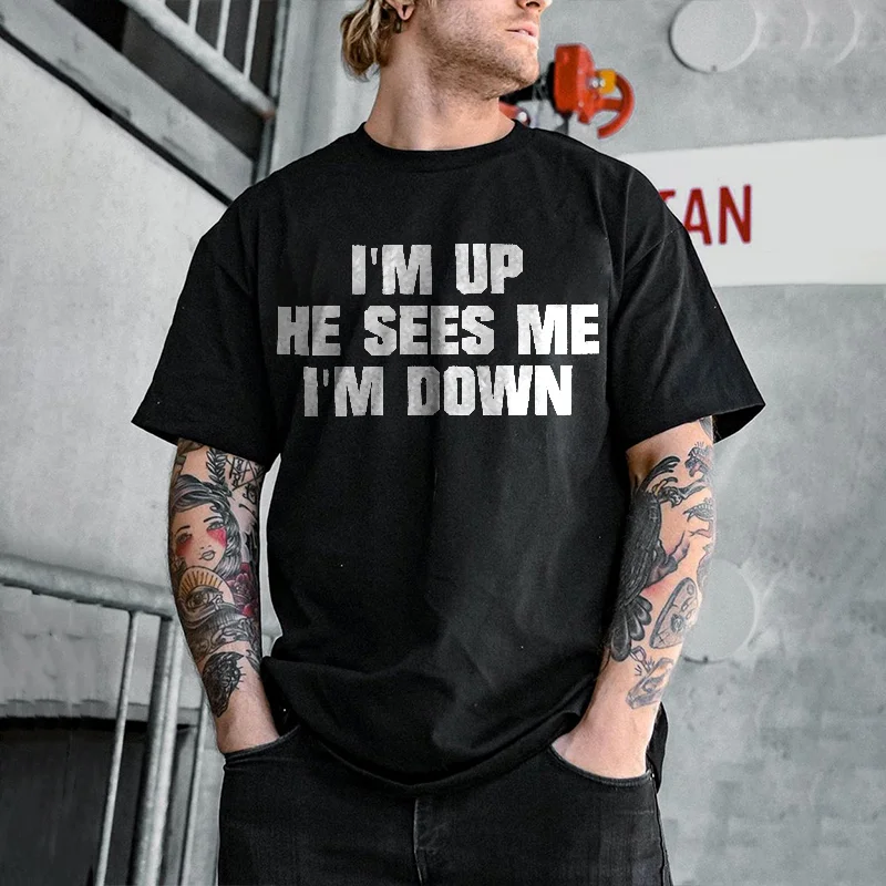 I'm Up He Sees Me I'm Down Print T-shirt -  UPRANDY