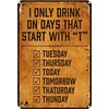 I Only Drink On Days That Start With "T" - Metal Tin Signs(8*12Inch/12*16Inch) - Bar
