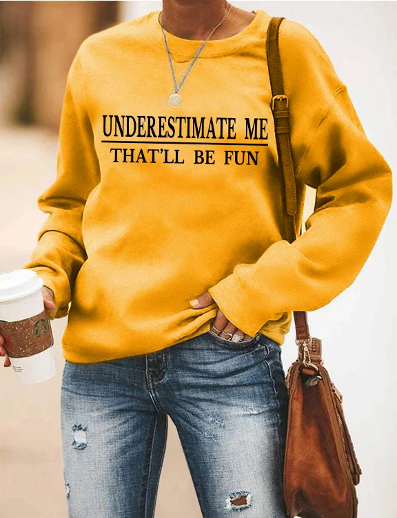 Underestimate Me That'll Be Fun Sweatshirt